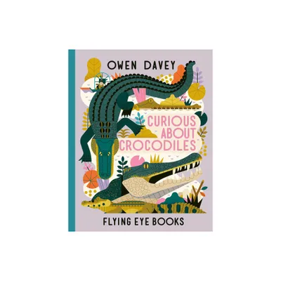 Curious about Crocodiles - (About Animals) by Owen Davey (Hardcover)