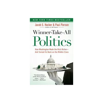 Winner-Take-All Politics - by Jacob S Hacker & Paul Pierson (Paperback)