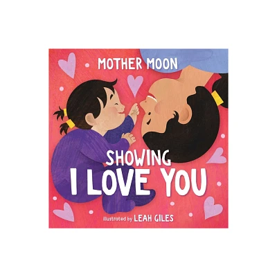 Showing I Love You (a Mother Moon Board Book for Toddlers) - (Mother Moon Board Books)