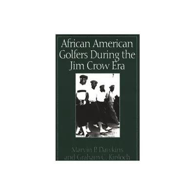 African American Golfers During the Jim Crow Era - by Marvin Dawkins & Graham Kinloch (Hardcover)