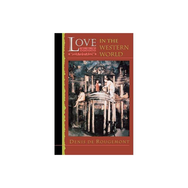 Love in the Western World - (Princeton Paperbacks) by Denis de Rougemont (Paperback)