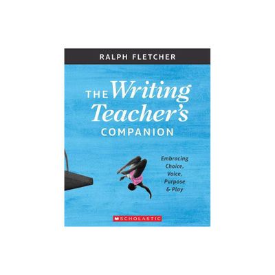 The Writing Teachers Companion - by Ralph Fletcher (Paperback)