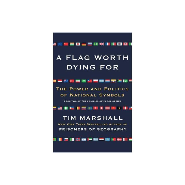 A Flag Worth Dying for - (Politics of Place) by Tim Marshall (Paperback)