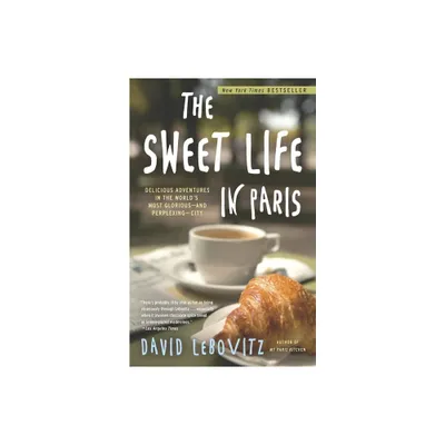 The Sweet Life in Paris - by David Lebovitz (Paperback)