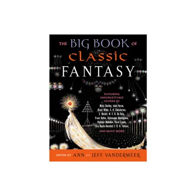 The Big Book of Classic Fantasy - by Ann VanderMeer & Jeff VanderMeer (Paperback)