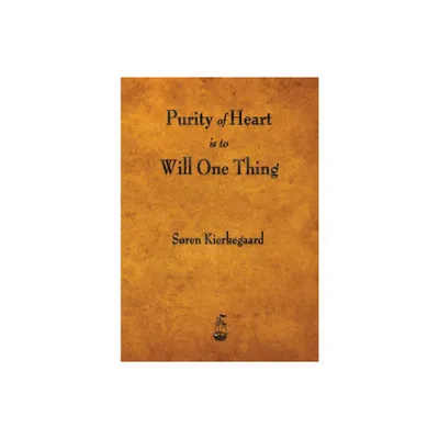 Purity of Heart Is to Will One Thing - by Soren Kierkegaard (Paperback)