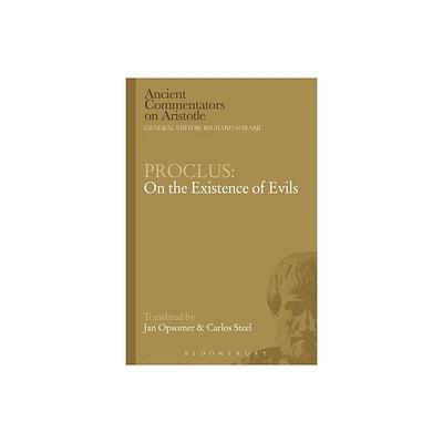 Proclus: On the Existence of Evils - (Ancient Commentators on Aristotle) by Carlos Steel & Jan Opsomer (Paperback)