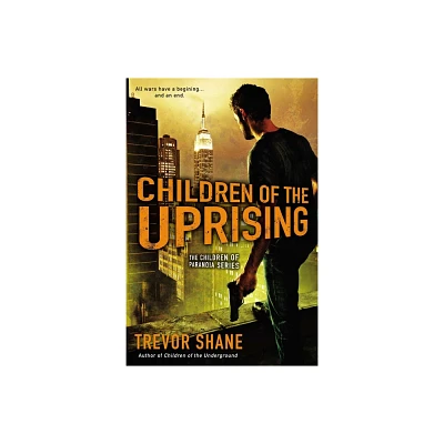 Children of the Uprising - (Children of Paranoia Novel) by Trevor Shane (Paperback)