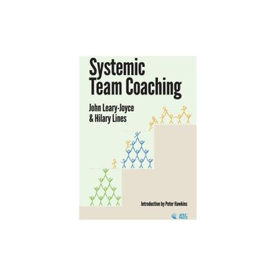 Systemic Team Coaching - by John Leary-Joyce & Hilary Lines (Paperback)