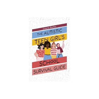 The Autistic Teen Girls School Survival Guide - by Gracie Barlow (Paperback)