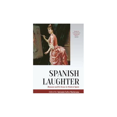 Spanish Laughter - (Studies in Latin American and Spanish History) by Antonio Calvo Maturana (Hardcover)