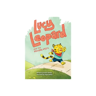 Lucy Leopard and the Missing Spots - by Kristen Moody (Hardcover)