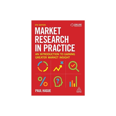 Market Research in Practice - 4th Edition by Paul Hague (Paperback)