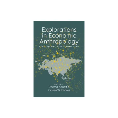 Explorations in Economic Anthropology - by Deema Kaneff & Kirsten W Endres (Paperback)