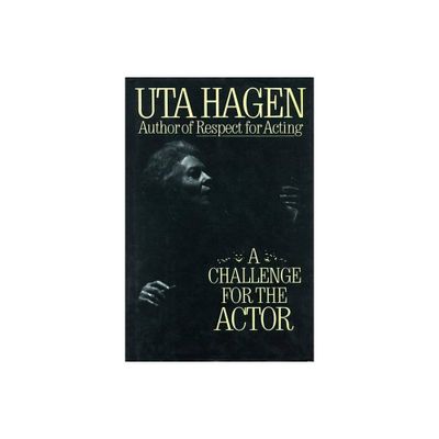 Challenge for the Actor - by Uta Hagen (Hardcover)