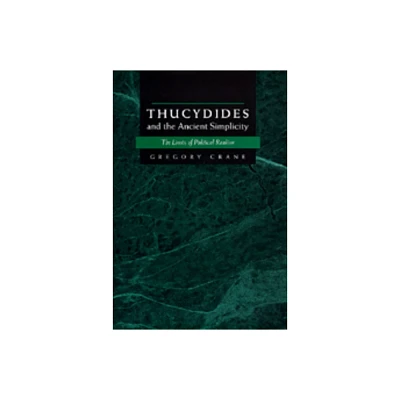 Thucydides and the Ancient Simplicity - by Gregory Crane (Hardcover)