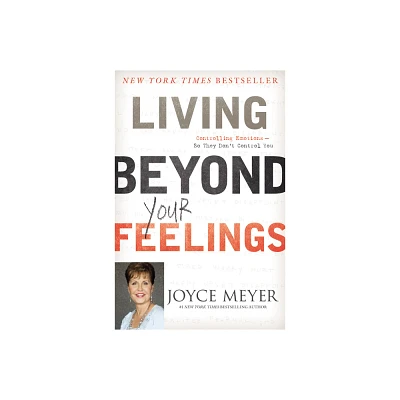 Living Beyond Your Feelings - by Joyce Meyer (Hardcover)