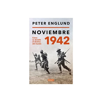 Noviembre 1942: Cmo Se Decidi El Destino del Mundo / November 1942: An Intimat E History of the Turning Point of World War II - by Peter Englund