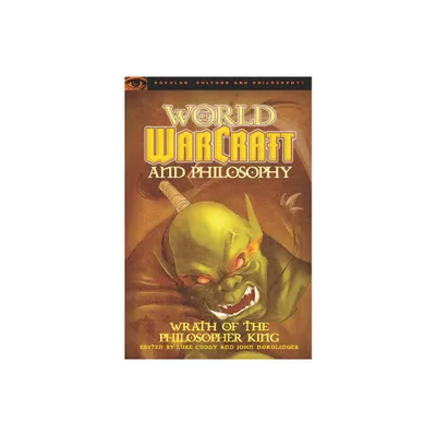 World of Warcraft and Philosophy - (Popular Culture and Philosophy) by Luke Cuddy & John Nordlinger (Paperback)