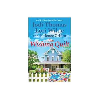 The Wishing Quilt - by Jodi Thomas & Lori Wilde & Patience Griffin (Paperback)