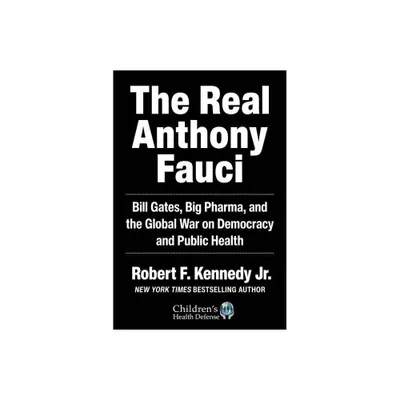 The Real Anthony Fauci - by Robert F Kennedy (Hardcover)