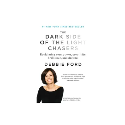 The Dark Side of the Light Chasers - by Debbie Ford (Paperback)