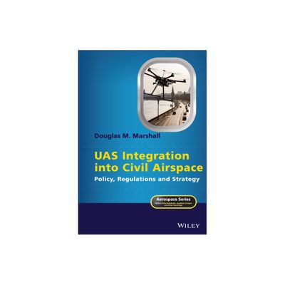 Uas Integration Into Civil Airspace - (Aerospace) by Douglas M Marshall (Hardcover)