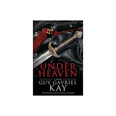 Under Heaven - by Guy Gavriel Kay (Paperback)