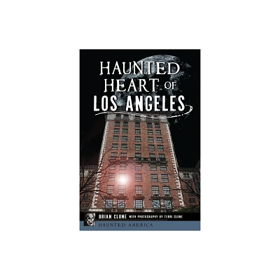 Haunted Heart of Los Angeles - (Haunted America) by Brian Clune (Paperback)