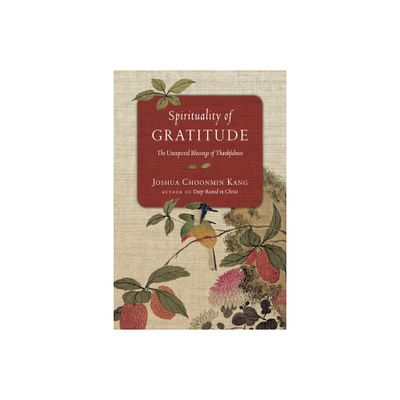 Spirituality of Gratitude - by Joshua Choonmin Kang (Paperback)