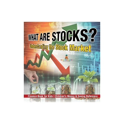 What are Stocks? Understanding the Stock Market - Finance Book for Kids Childrens Money & Saving Reference - by Baby Professor (Hardcover)