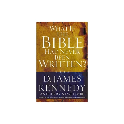 What If the Bible Had Never Been Written? - by Kennedy (Paperback)