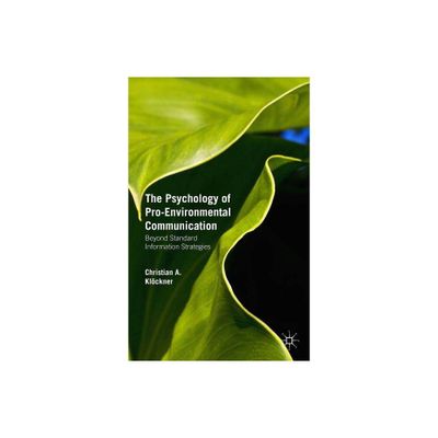 The Psychology of Pro-Environmental Communication - by Christian A Klckner (Paperback)