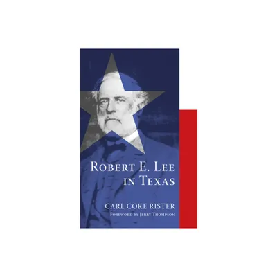 Robert E. Lee in Texas - by Carl Coke Rister (Paperback)