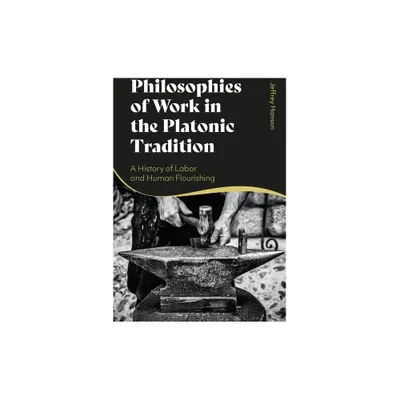 Philosophies of Work in the Platonic Tradition - by Jeffrey Hanson (Paperback)