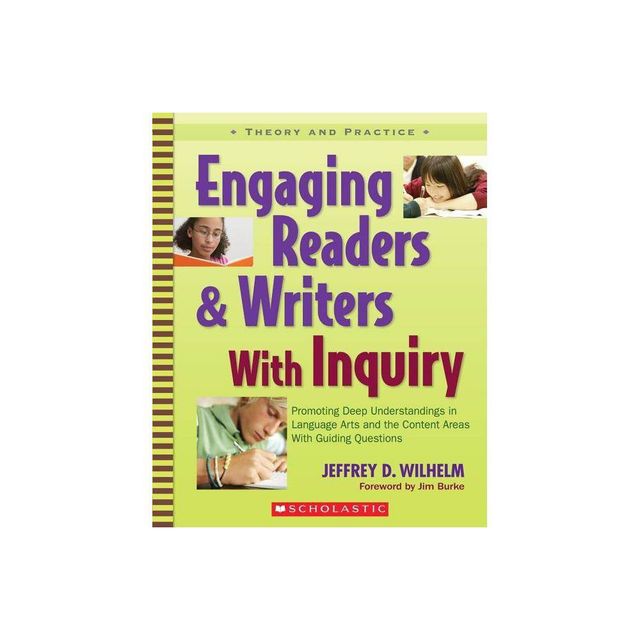 Engaging Readers & Writers with Inquiry - (Theory and Practice) by Jeffrey Wilhelm (Paperback)