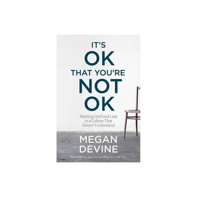 Its Ok That Youre Not Ok - by Megan Devine (Paperback)