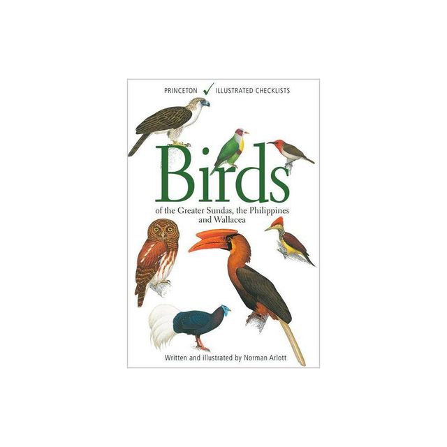 Birds of the Greater Sundas, the Philippines, and Wallacea - (Princeton Illustrated Checklists) by Norman Arlott (Paperback)