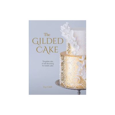 The Gilded Cake - by Faye Cahill (Hardcover)