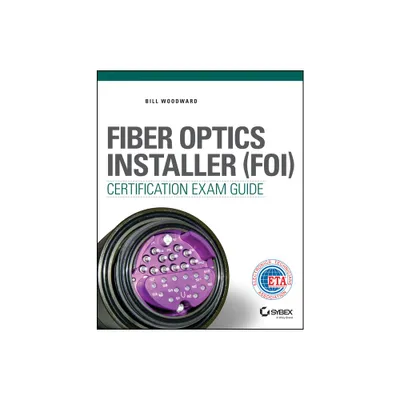 Fiber Optics Installer (FOI) Certification Exam Guide - by Bill Woodward (Paperback)