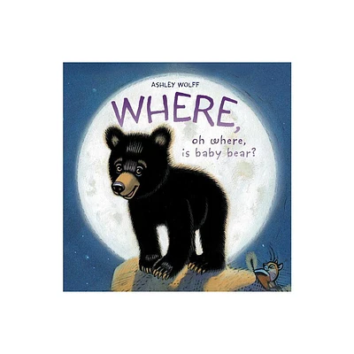 Where, Oh Where, Is Baby Bear? - by Ashley Wolff (Hardcover)