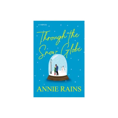 Through the Snow Globe - by Annie Rains (Paperback)