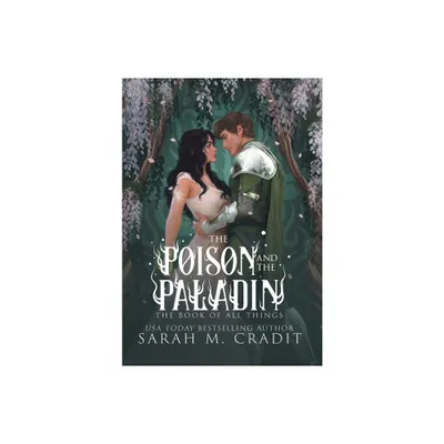 The Poison and the Paladin - (The Book of All Things) by Sarah M Cradit (Hardcover)