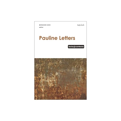 Pauline Letters: Texts @ Contexts - by Menghun Goh & Athalya Brenner-Idan & Gale A Yee & Daniel Patte (Hardcover)