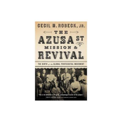 The Azusa Street Mission and Revival - by Cecil M Robeck (Paperback)