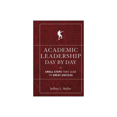 Academic Leadership Day by Day - by Jeffrey L Buller (Hardcover)