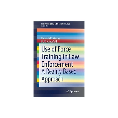 Use of Force Training in Law Enforcement - by Kenneth R Murray & M R Haberfeld (Paperback)