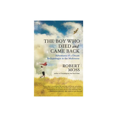 The Boy Who Died and Came Back - by Robert Moss (Paperback)