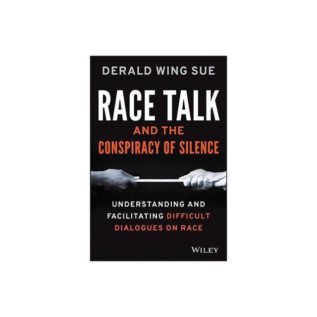 Race Talk and the Conspiracy of Silence - by Derald Wing Sue (Paperback)