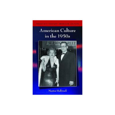 American Culture in the 1950s - (Twentieth-Century American Culture) by Martin Halliwell (Paperback)